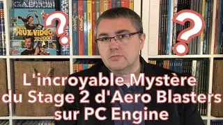 #50 - L'incroyable myst&egrave;re du Stage 2 d'Aero Blasters sur PC Engine