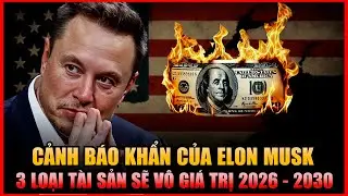 ELON MUSK CẢNH B&Aacute;O 2026: 3 Loại T&agrave;i Sản Sẽ 