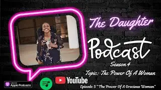 The Daughter Podcast| S4-Ep5 &ldquo;The Power Of A Gracious Woman &ldquo; #christianwomen #womenministry 