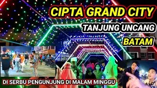 CIPTA GRAND CITY TANJUNG UNCANG BATAM DI SERBU PENGUNJUNG DI MALAM MINGGU