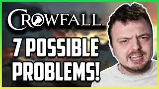 7 Problems With Crowfall - Post Beta Thoughts