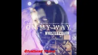 Alan Walker, Sabrina Carpenter & Farruko - On My Way Whistle cover| Sunshine studio