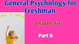 General Psychology Chapter Six Part II