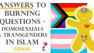 Homosexual & Transgender - Answers for Muslims to Burning Questions on this Topic