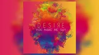 Ms Desire - You Make Me Say