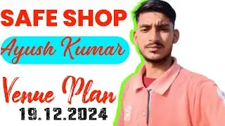 Safe Shop Ayush Kumar Venue Plan 19.12.2024 Video प्लान कैसे दिया जाता है किसी को भी #safeshop