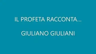 IL PROFETA RACCONTA... GIULIANO GIULIANI. UNA STORIA DA NON DIMENTICARE.