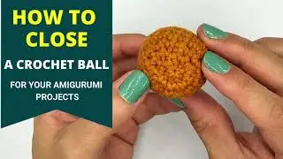 Crochet beginner essentials : HOW TO CLOSE a crochet ball