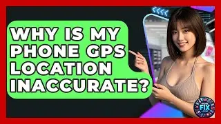 Why Is My Phone GPS Location Inaccurate? - Phone Fix and Features