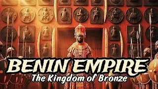 The Benin Empire: The Kingdom Of Bronze