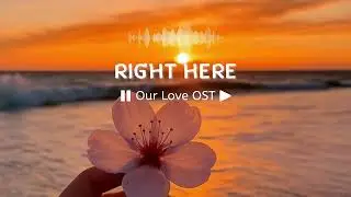 Right Here | Our Love OST