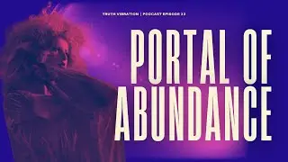 Portal Of Abundance - E23 - Truth Vibration Podcast with Stephanie Carlin
