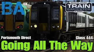 Going All The Way (4K) - Class 444 - Part 2 - Portsmouth Direct Line - Train Simulator Classic
