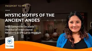 Mystic Motifs of the Ancient Andes (Passport to Peru Lecture Series)
