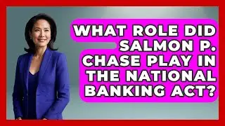 What Role Did Salmon P. Chase Play In The National Banking Act? - The Civil War Nerds