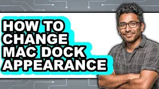 How to Change Mac Dock Appearance (easy Method)