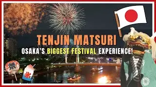 【天神祭】Tenjin Matsuri  Osaka&rsquo;s Biggest Festival Experience!