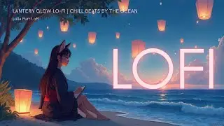 Beach at Dusk with Lantern Glow Lo-fi | Chill Beats by the Ocean