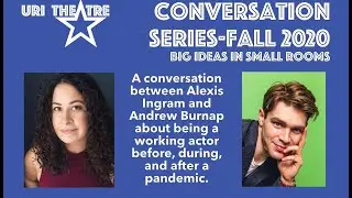 URI Theatre Conversation Series  A conversation with Alexis Ingram and Andrew Burnap