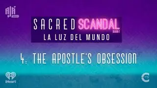 La Luz Del Mundo: The Apostle's Obsession | Sacred Scandal Season 2, Episode 4 | Aj&aacute; Podcasts