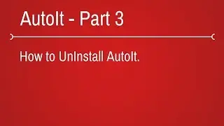 How to uninstall AutoIt - Part 3