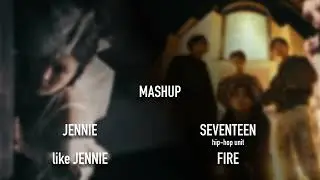 SEVENTEEN Hip-hop Unit | FIRE & Jennie | like JENNIE (Mashup)