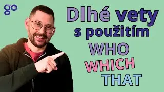 Ako po anglicky tvoriť dlhé vety | Súvetia s WHO, WHICH, THAT | Angličtina pre SAMOUKOV