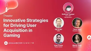 Innovative Strategies for Driving User Acquisition in Gaming I Avalanche Summit II