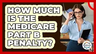 How Much Is The Medicare Part B Penalty?