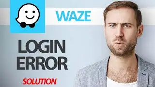 How To Fix Waze Navigation App Login Error | Step By Step