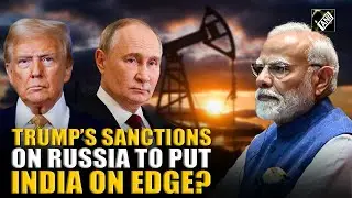 Trump sanctions Russian oil, hits Rosneft & Lukoil, what does it means for India? | Ukraine War
