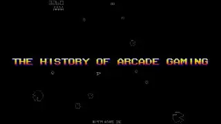 History of Gaming Showcase: The History of Arcade Gaming