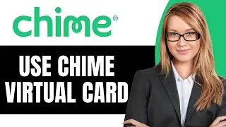 How To Use Chime Virtual Card In Store - Full Guide