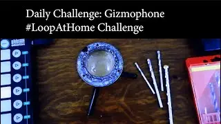 #LoopAtHome Challenge - Build Your Instrument #Gizmophone - Full Song