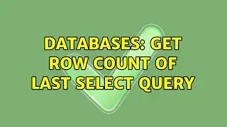 Databases: get row count of last select query (3 Solutions!!)