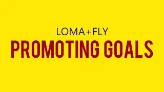 Loma+Fly Goals