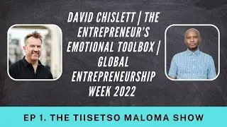 David Chislett | The Entrepreneur&rsquo;s Emotional Toolbox | The Tiisetso Maloma Show