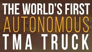 The World's First Autonomous TMA Truck