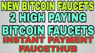 NEW BITCOIN FAUCETS || 2 HIGH PAYING BITCOIN FAUCETS || INSTANT PAYMENT FAUCETHUB