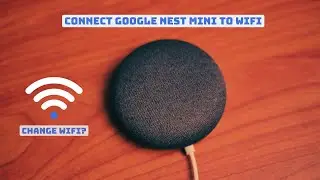 Как подключить Google Nest Mini к Wi-Fi и сменить другой Wi-Fi