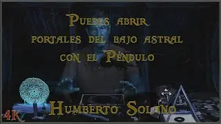 CON EL PÉNDULO Y ENERGÍA POSITIVA SE PUEDEN ABRIR PORTALES DEL BAJO ASTRAL ... 4K  Humberto Solano.