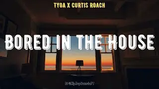 Tyga - Bored in the House (Lyrics) feat. Curtis Roach