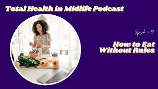 Total Health in Midlife with Elizabeth Sherman - 233: How to Eat Without Rules