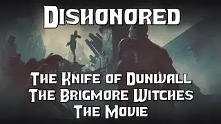 Dishonored: The Knife of Dunwall & The Brigmore Witches - The Movie