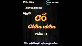 [Phần 14] Cổ Ch&acirc;n Nh&acirc;n Chương 131- 140|Cass audio