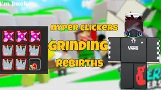HYPER CLICKERS [GRINDING REBIRTHS](new update) afk