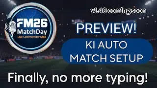 KI AUTO MATCH SETUP - v1.40 Preview - FM26 MatchDay Live Commentary Mod