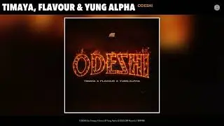 Timaya, Flavour & Yung Alpha - ODESHI (Official Audio)