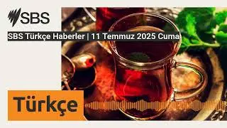 SBS T&uuml;rk&ccedil;e Haberler | 11 Temmuz 2025 Cuma | SBS Turkish - SBS T&uuml;rk&ccedil;e