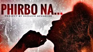 PHIRBO NA | PROJECT BY SHOUVIK ACHARJEE | OFFICIAL MUSIC VIDEO 2019 | BENGALI SONG